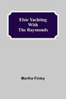Elsie Yachting with the Raymonds - FINLEY,  Martha - 9789354752087