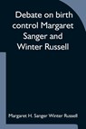 Debate on birth control Margaret Sanger and Winter Russell - Margaret H Sanger Winter Russell - 9789354753282