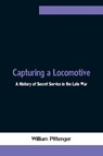 Capturing a Locomotive - William Pittenger - 9789354754371