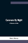 Caravans By Night; A Romance of India - Harry Hervey - 9789354754531