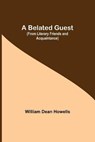 A Belated Guest (From Literary Friends And Acquaintance) - DEAN HOWELLS,  William - 9789354756795