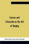 Caruso And Tetrazzini On The Art Of Singing - Enrico Caruso ; Luisa Tetrazzini - 9789354757549