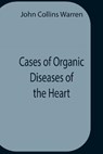 Cases Of Organic Diseases Of The Heart - COLLINS WARREN,  John - 9789354759420