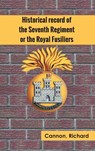 Historical record of the Seventh Regiment, or the Royal Fusiliers - Richard Cannon - 9789354783739