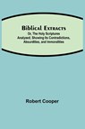 Biblical Extracts; Or, The Holy Scriptures Analyzed; Showing Its Contradictions, Absurdities, and Immoralities - Robert Cooper - 9789354844966
