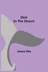 Dick In The Desert - James Otis - 9789354845451