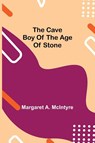 The Cave Boy Of The Age Of Stone - Margaret A McIntyre - 9789354849695