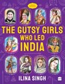 The Gutsy Girls Who Led India - Ilina Singh - 9789354899676