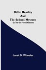 Billie Bradley And The School Mystery; Or, The Girl From Oklahoma - Janet D Wheeler - 9789354941177