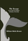 The Escape; Or, A Leap For Freedom - William Wells Brown - 9789354941634