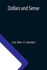 Dollars and Sense - Col Wm C Hunter - 9789355112811