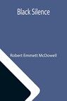 Black Silence - Robert Emmett McDowell - 9789355113061