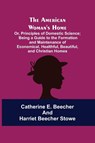 The American Woman's Home - Catherine E Beecher ; Professor Harriet Beecher Stowe - 9789355117564
