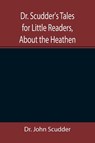Dr. Scudder's Tales for Little Readers, About the Heathen. - Dr John Scudder - 9789355346513