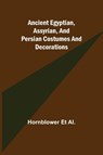 Ancient Egyptian, Assyrian, and Persian costumes and decorations - Hornblower Et Al - 9789355349675