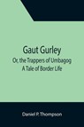 Gaut Gurley; Or, the Trappers of Umbagog - Daniel P Thompson - 9789355391940