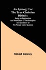 An Apology for the True Christian Divinity; Being an explanation and vindication of the principles and doctrines of the people called Quakers - Robert Barclay - 9789355397904