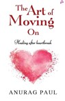 The Art of Moving On - Anurag Paul - 9789355438607