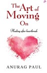 The Art of Moving On - Anurag Paul - 9789355438607