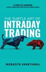 The Subtle Art of Intraday Trading - Indrazith Shantharaj - 9789355439017