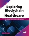 Exploring Blockchain in Healthcare - Anurag Srivastava - 9789355510204