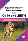 High Performance Enterprise Apps using C# 10 and .NET 6 - Ockert J. Du Preez - 9789355510228