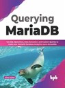 Querying MariaDB: Use SQL Operations,Data Extraction, and Custom Queries to Make your MariaDB Database Analytics more Accessible (English Edition) - Adam Aspin - 9789355512529