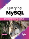 Querying MySQL: Make your MySQL Database Analytics Accessible with SQL Operations, Data Extraction, and Custom Queries (English Edition) - Adam Aspin - 9789355512673