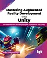 Mastering Augmented Reality Development with Unity - Indika Wijesooriya - 9789355518330