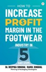 How to Increase Profit Margin in the Footwear Industry - Deepika Singhal ; Rahul Singhal - 9789355541246