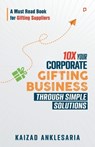 10X Your Corporate Gifting Business through Simple Solutions - Kaizad Anklesaria - 9789355543257