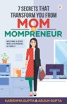 7 Secrets That Transforms You From MOM To MOMPRENEUR - Karishma Arjun Gupta - 9789355546623