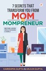 7 Secrets That Transforms You From MOM To MOMPRENEUR - Karishma Arjun Gupta - 9789355546623