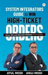 System Integrators Guide to Win High-Ticket Orders - Anuj Atul Modi - 9789355546869