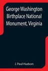 George Washington Birthplace National Monument, Virginia - PAUL HUDSON,  J - 9789355752352