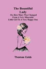 The Bountiful Lady; Or, How Mary was changed from a very Miserable Little Girl to a very Happy One - COBB,  Thomas - 9789355753601