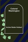 Colonel Washington - BUTLER HULBERT,  Archer - 9789355755230