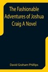 The Fashionable Adventures of Joshua Craig A Novel - GRAHAM PHILLIPS,  David - 9789355758026