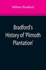Bradford's History of 'Plimoth Plantation'; From the Original Manuscript. With a Report of the Proceedings Incident to the Return of the Manuscript to Massachusetts - William Bradford - 9789355893017