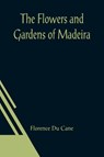 The Flowers and Gardens of Madeira - Florence Du Cane - 9789356015203