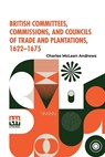 British Committees, Commissions, And Councils Of Trade And Plantations, 1622-1675 - Charles McLean Andrews - 9789356140172