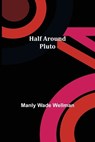 Half Around Pluto - WADE WELLMAN,  Manly - 9789356153196