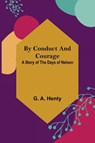 By Conduct and Courage - G A Henty - 9789356153998