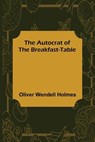 The Autocrat of the Breakfast-Table - WENDELL HOLMES,  Oliver - 9789356158399