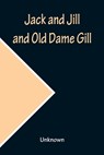 Jack and Jill and Old Dame Gill - Unknown - 9789356159754