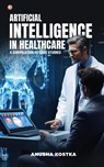 Artificial Intelligence in Healthcare - Anusha Kostka - 9789356214446