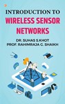 Introduction to Wireless Sensor Networks - Dr Suhas S. Khot - 9789356215573