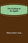 The Cutting of an Agate - BUTLER YEATS,  William - 9789356230538