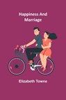 Happiness and Marriage - Elizabeth Towne - 9789356232129