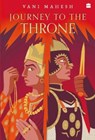 JOURNEY TO THE THRONE - Vani Mahesh - 9789356293274